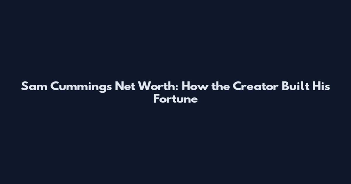 Sam Cummings Net Worth: How the Creator Built His Fortune