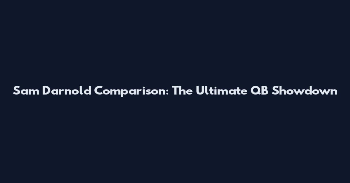 Sam Darnold Comparison: The Ultimate QB Showdown