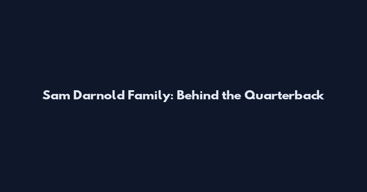 Sam Darnold Family: Behind the Quarterback