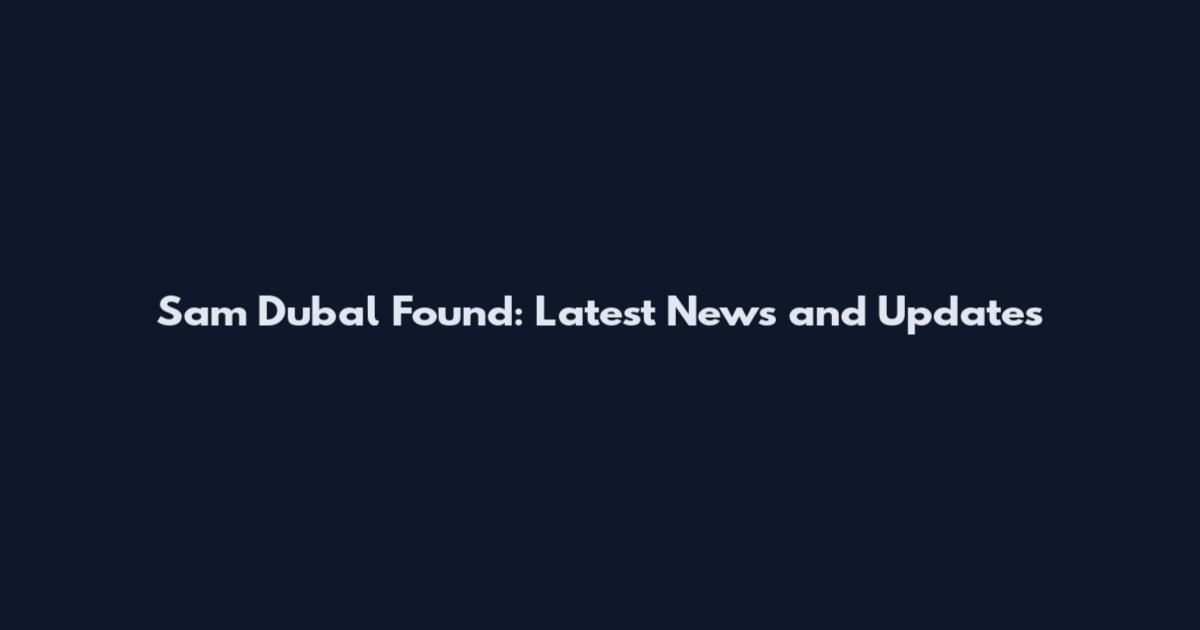 Sam Dubal Found: Latest News and Updates