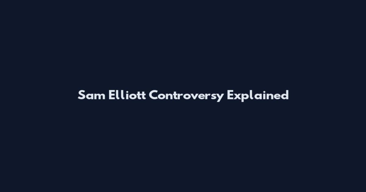 Sam Elliott Controversy Explained