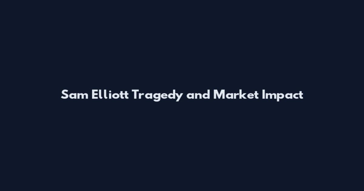 Sam Elliott Tragedy and Market Impact
