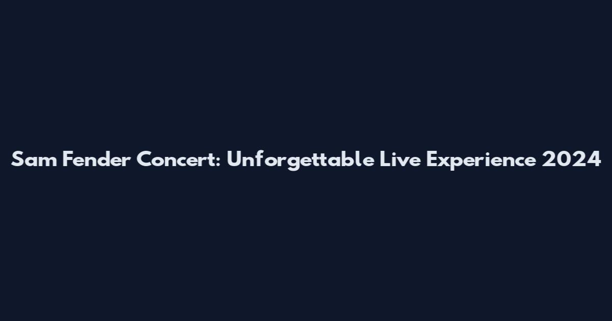 Sam Fender Concert: Unforgettable Live Experience 2024