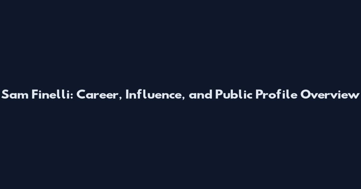 Sam Finelli: Career, Influence, and Public Profile Overview
