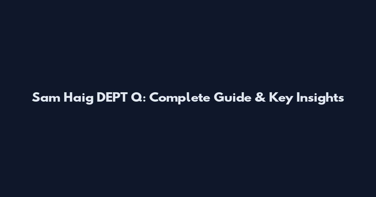 Sam Haig DEPT Q: Complete Guide & Key Insights