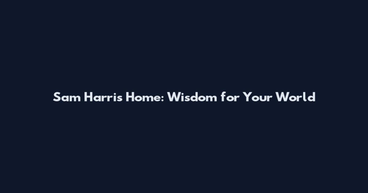 Sam Harris Home: Wisdom for Your World