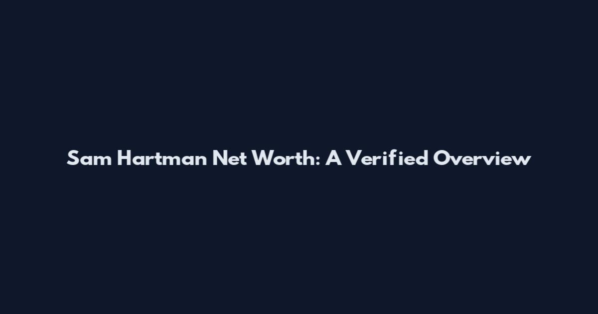Sam Hartman Net Worth: A Verified Overview