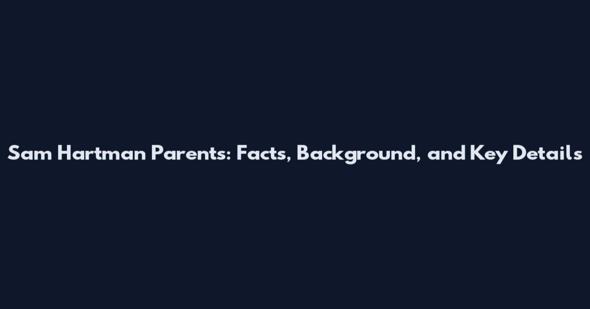 Sam Hartman Parents: Facts, Background, and Key Details