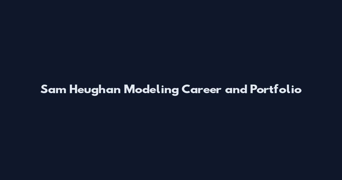 Sam Heughan Modeling Career and Portfolio