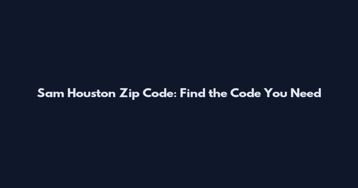 Sam Houston Zip Code: Find the Code You Need