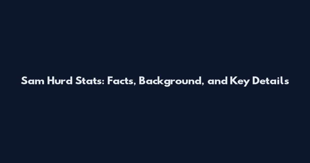 Sam Hurd Stats: Facts, Background, and Key Details