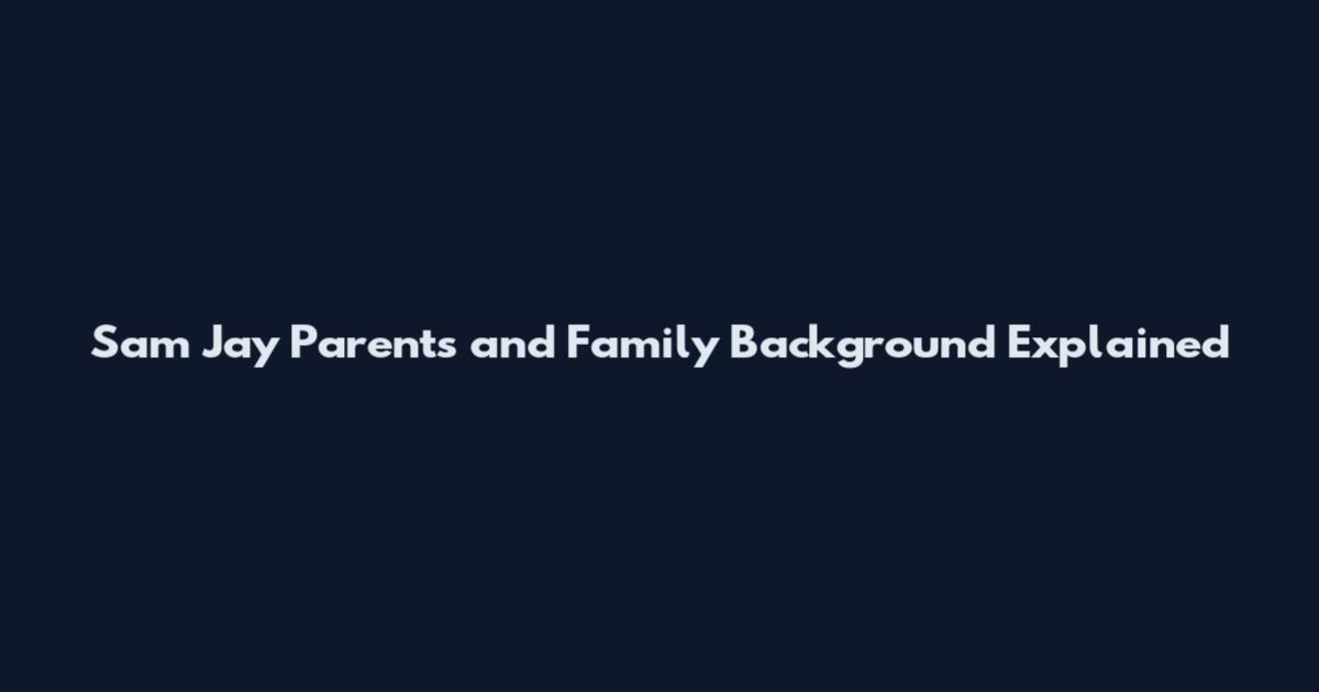 Sam Jay Parents and Family Background Explained