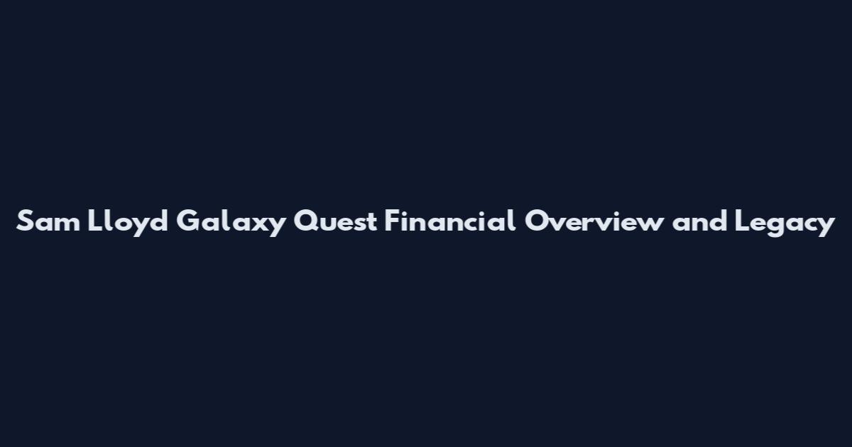 Sam Lloyd Galaxy Quest Financial Overview and Legacy
