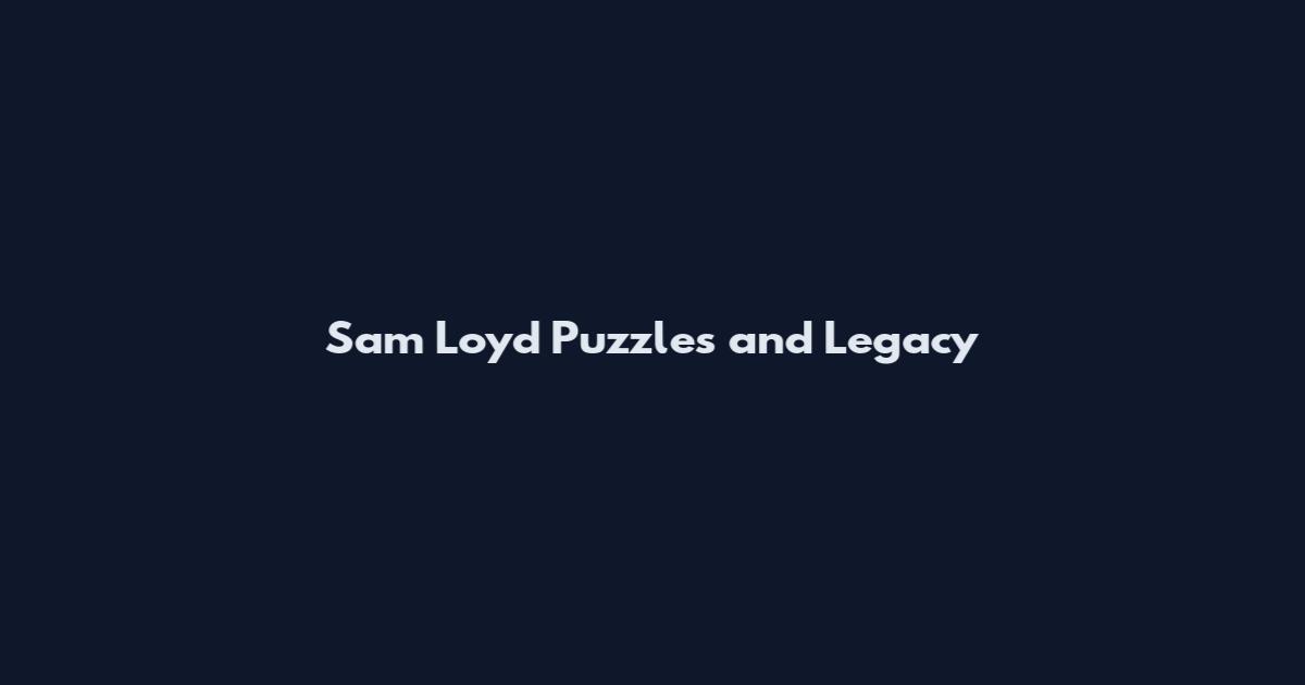 Sam Loyd Puzzles and Legacy