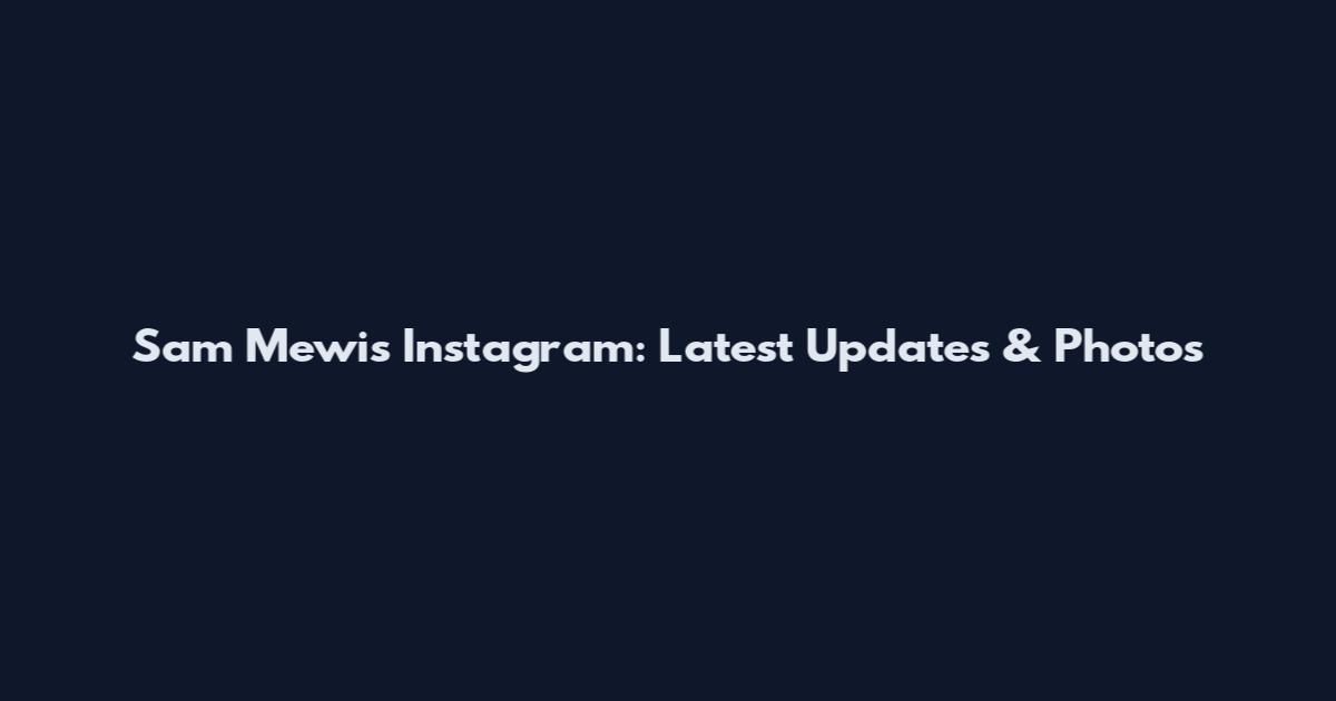 Sam Mewis Instagram: Latest Updates & Photos