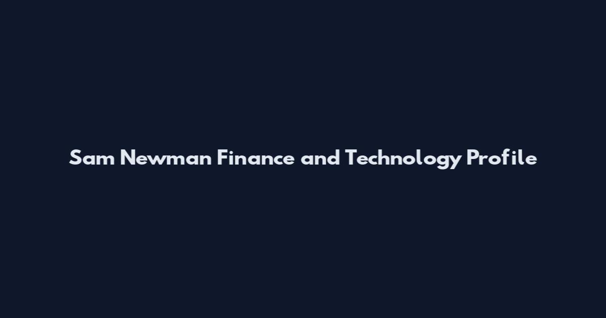 Sam Newman Finance and Technology Profile