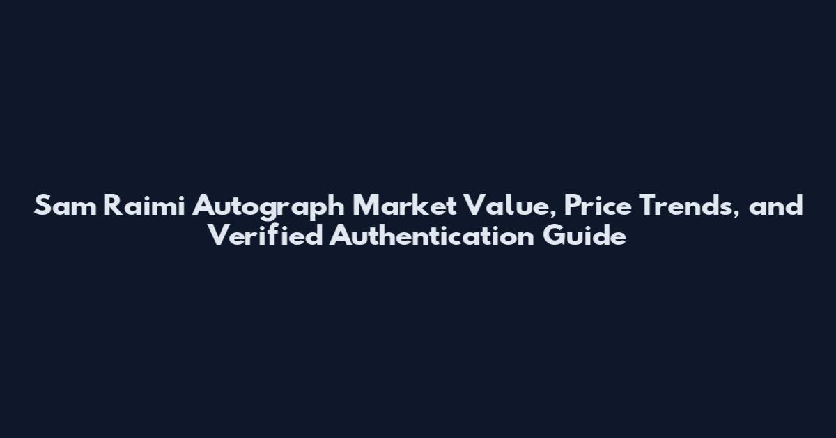 Sam Raimi Autograph Market Value, Price Trends, and Verified Authentication Guide