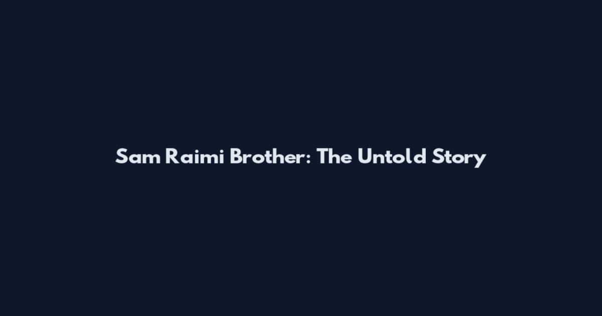 Sam Raimi Brother: The Untold Story