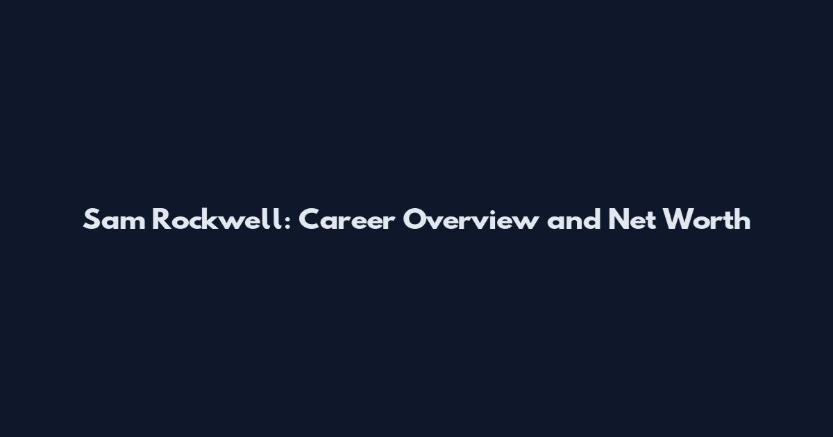 Sam Rockwell: Career Overview and Net Worth