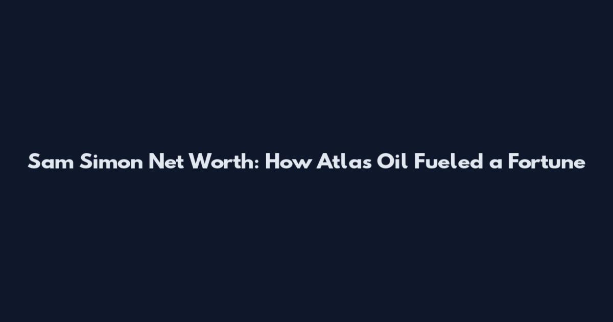 Sam Simon Net Worth: How Atlas Oil Fueled a Fortune