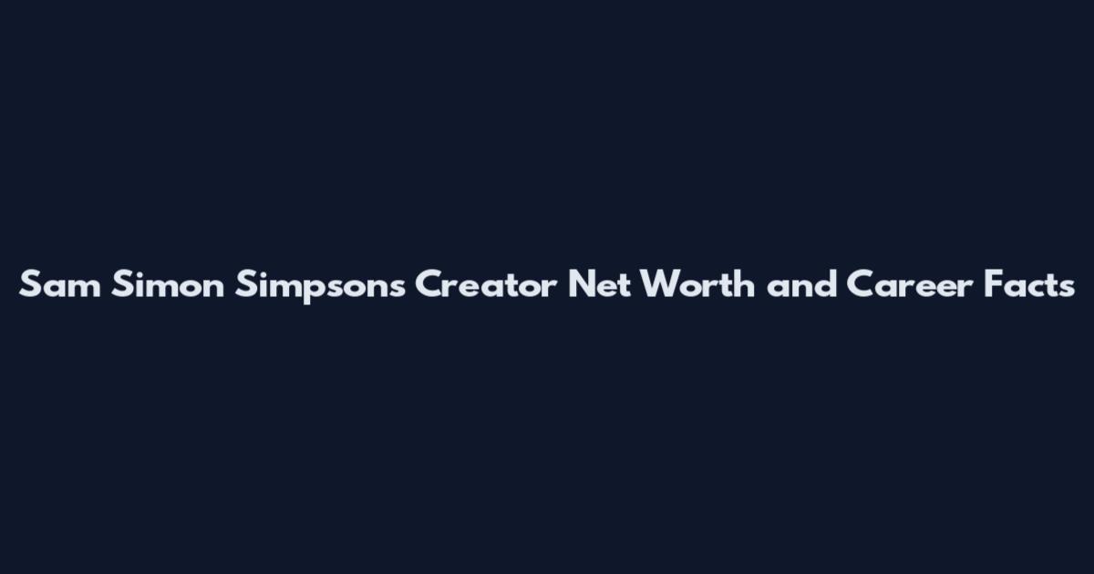 Sam Simon Simpsons Creator Net Worth and Career Facts