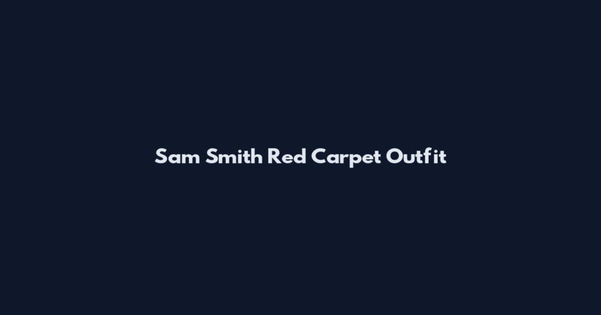 Sam Smith Red Carpet Outfit