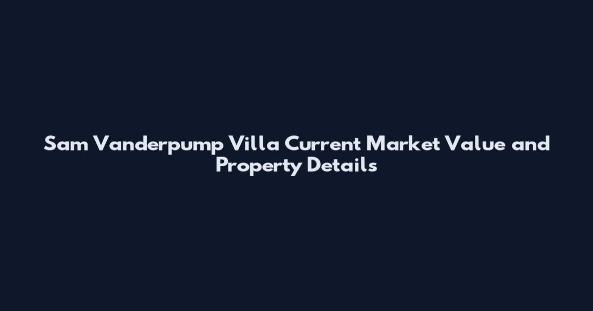 Sam Vanderpump Villa Current Market Value and Property Details