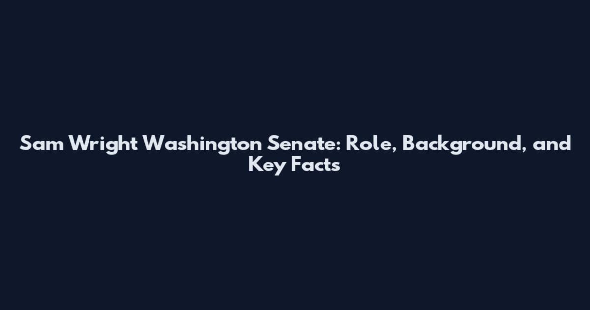 Sam Wright Washington Senate: Role, Background, and Key Facts