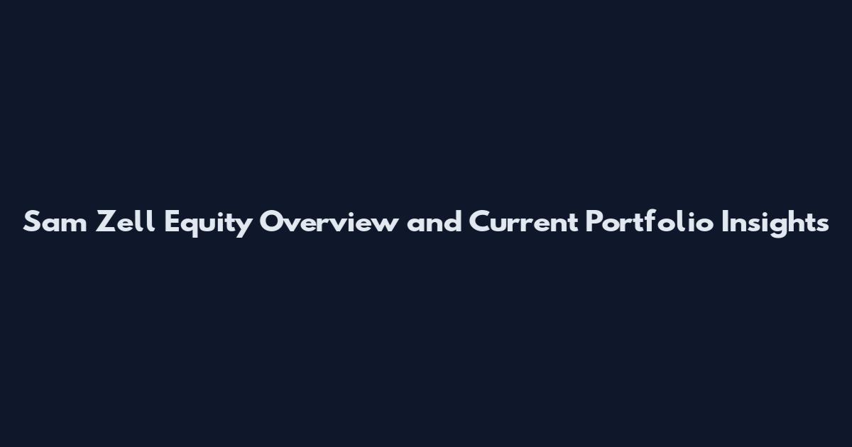 Sam Zell Equity Overview and Current Portfolio Insights