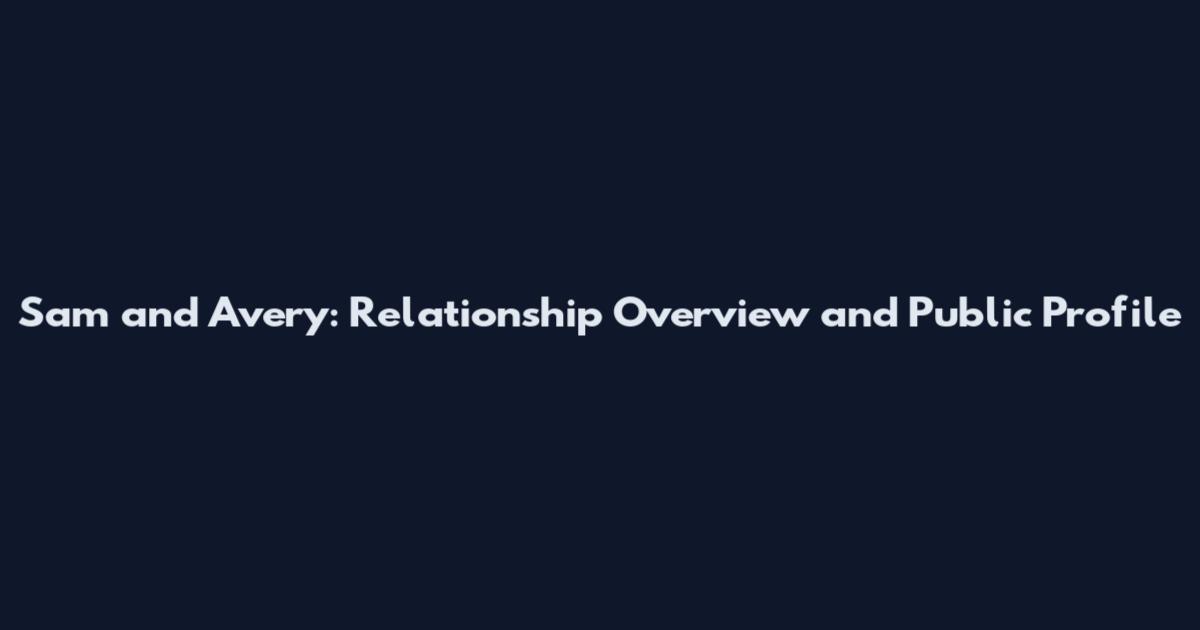 Sam and Avery: Relationship Overview and Public Profile