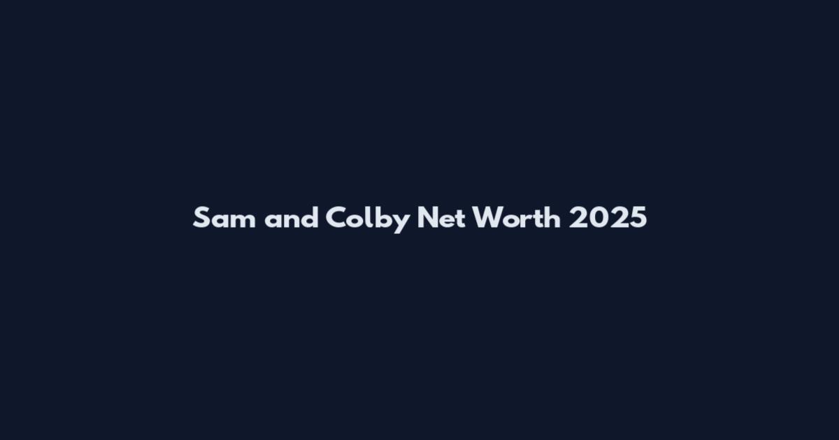 Sam and Colby Net Worth 2025
