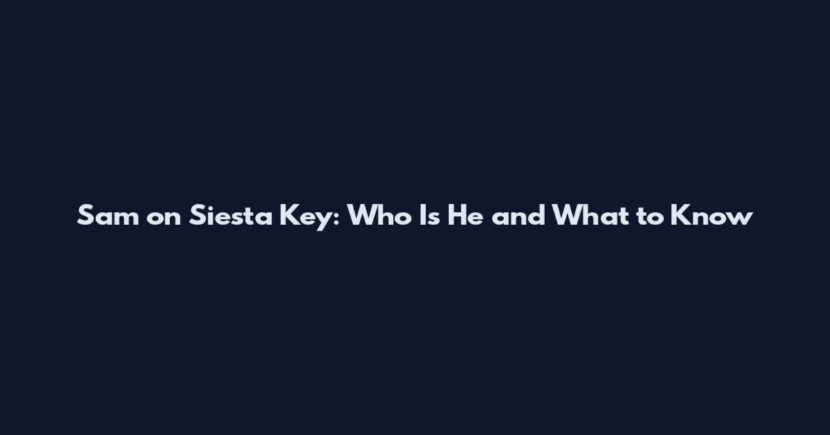 Sam on Siesta Key: Who Is He and What to Know