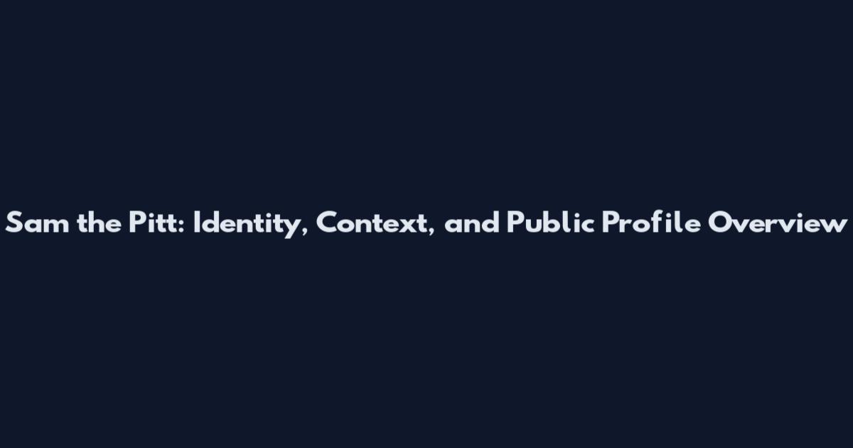 Sam the Pitt: Identity, Context, and Public Profile Overview