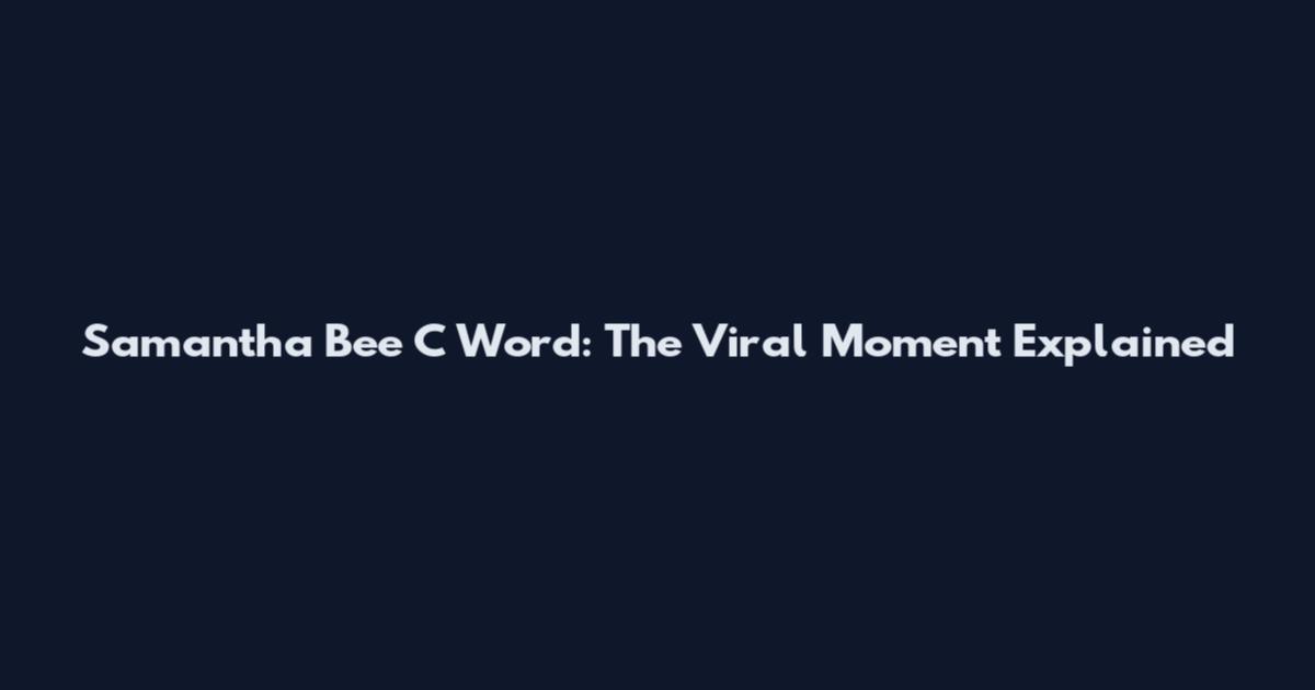 Samantha Bee C Word: The Viral Moment Explained