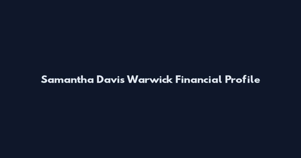 Samantha Davis Warwick Financial Profile