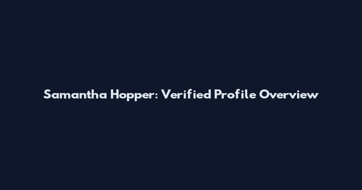 Samantha Hopper: Verified Profile Overview