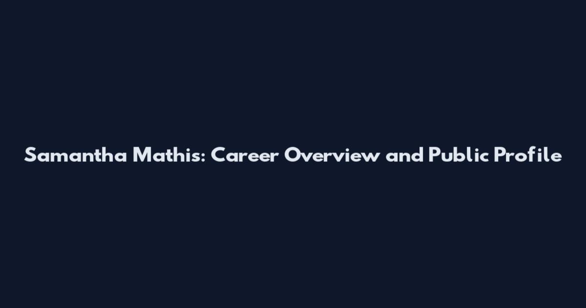 Samantha Mathis: Career Overview and Public Profile