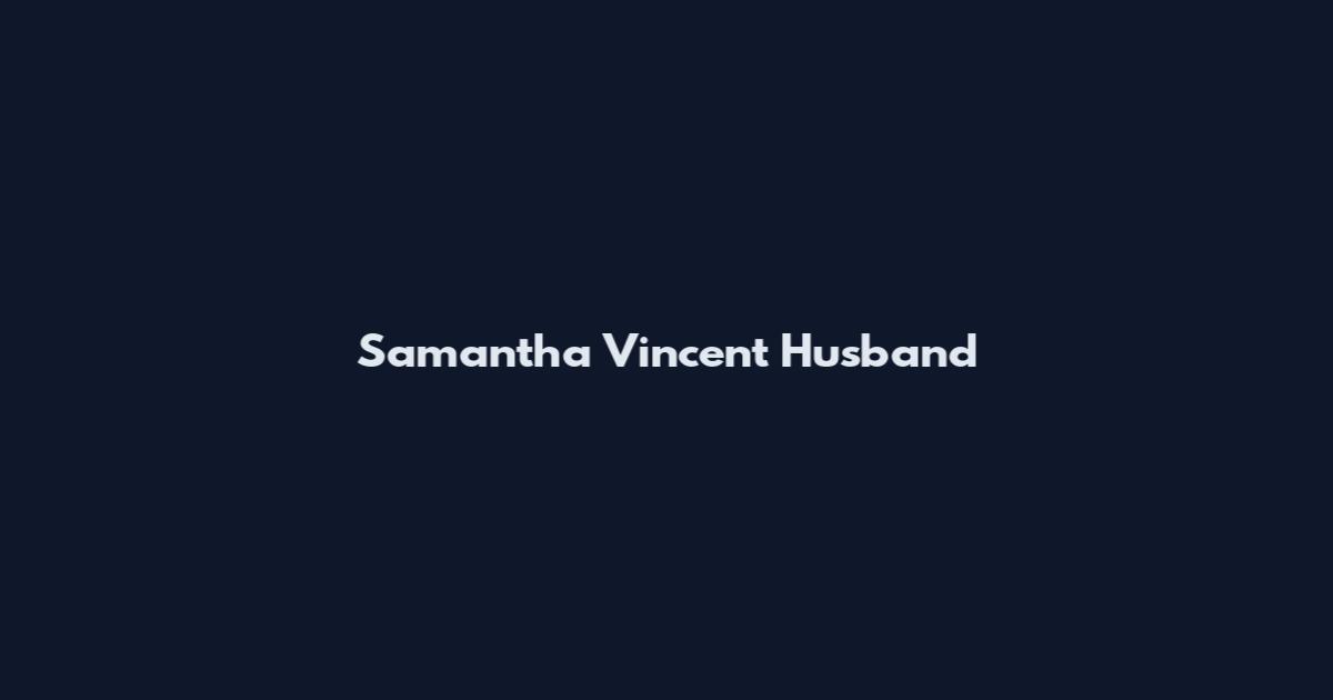 Samantha Vincent Husband