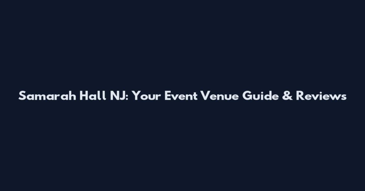 Samarah Hall NJ: Your Event Venue Guide & Reviews