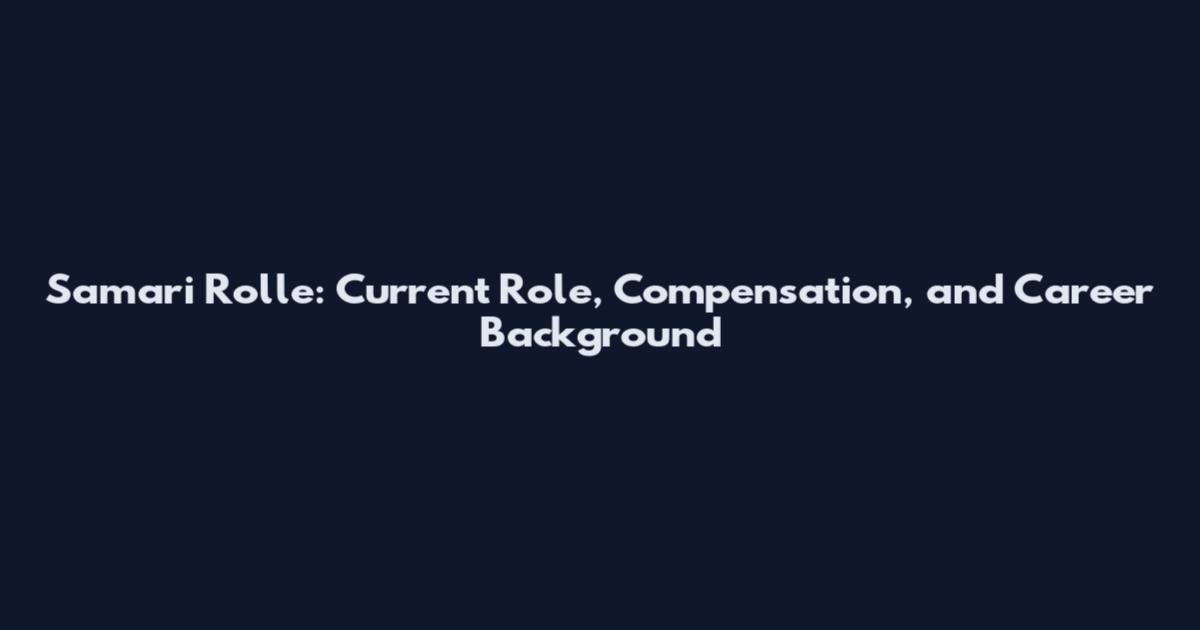 Samari Rolle: Current Role, Compensation, and Career Background