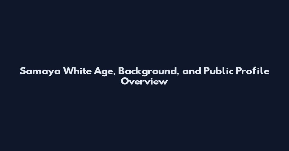 Samaya White Age, Background, and Public Profile Overview