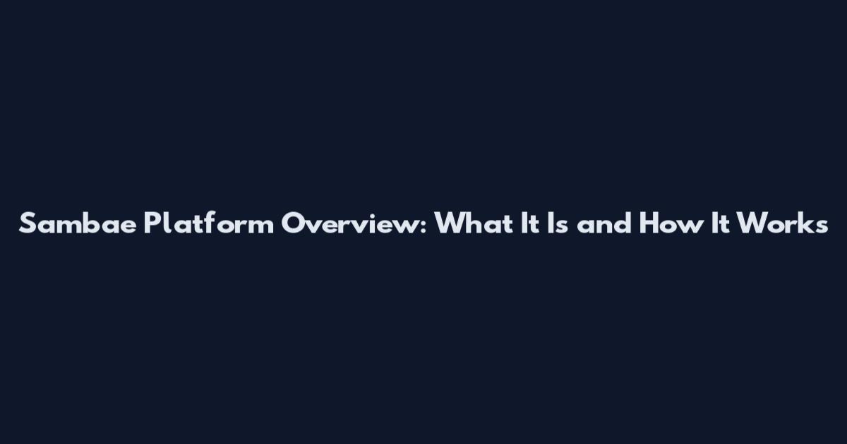 Sambae Platform Overview: What It Is and How It Works