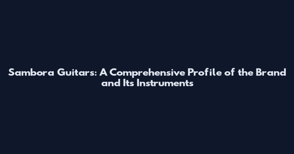 Sambora Guitars: A Comprehensive Profile of the Brand and Its Instruments