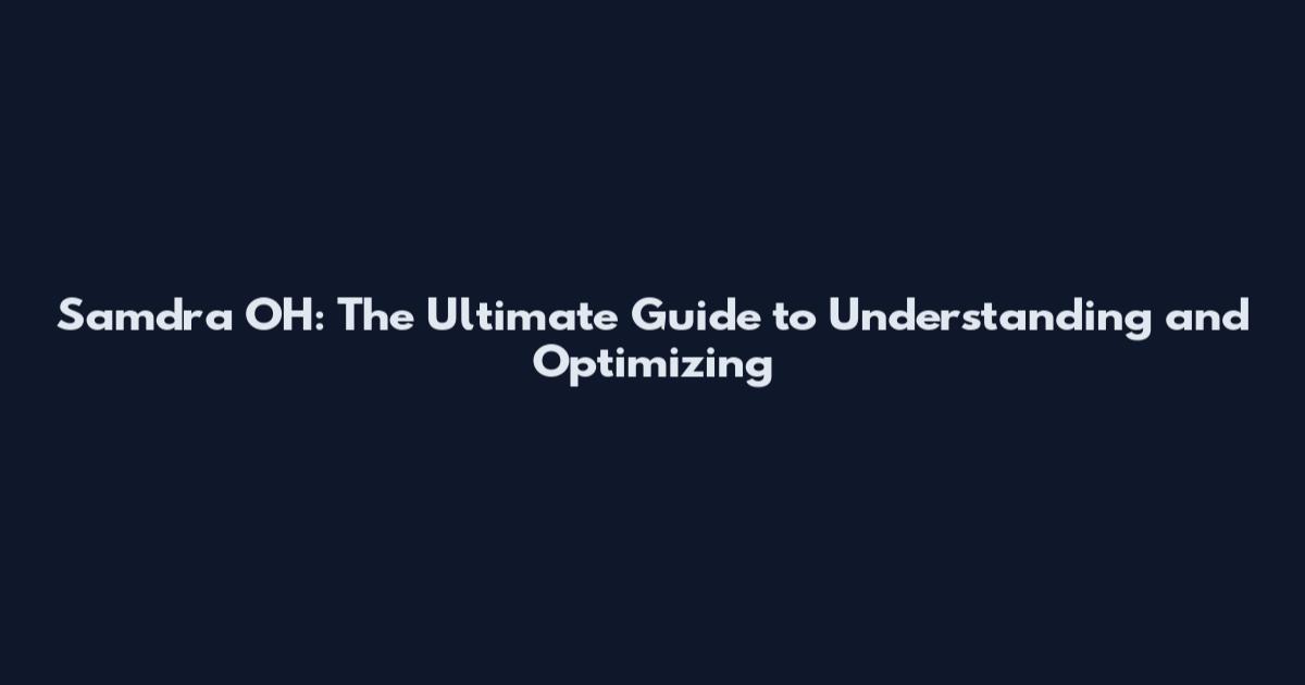Samdra OH: The Ultimate Guide to Understanding and Optimizing