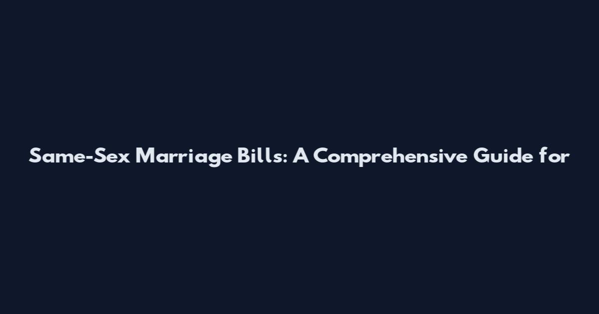 Same-Sex Marriage Bills: A Comprehensive Guide for