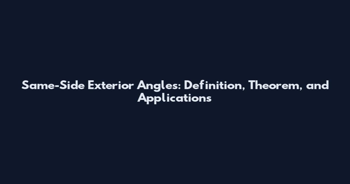 Same-Side Exterior Angles: Definition, Theorem, and Applications
