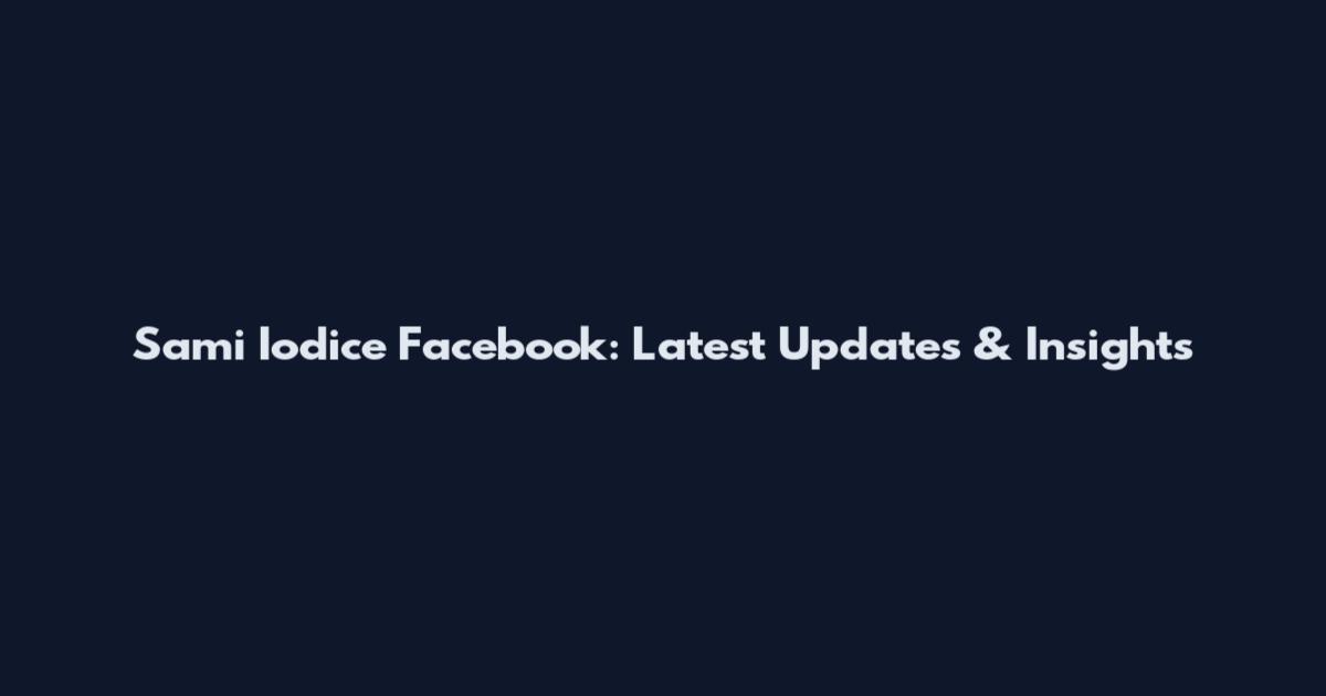 Sami Iodice Facebook: Latest Updates & Insights