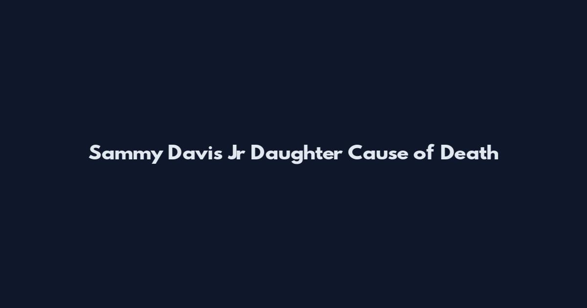 Sammy Davis Jr Daughter Cause of Death