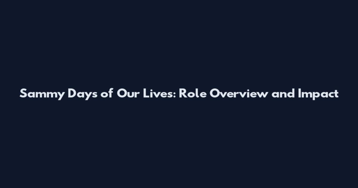 Sammy Days of Our Lives: Role Overview and Impact