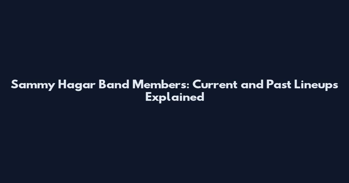 Sammy Hagar Band Members: Current and Past Lineups Explained